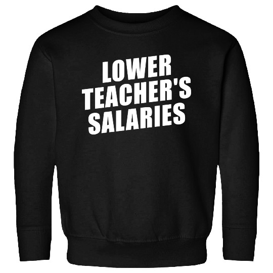 Lower Teacher Salaries Funny Teacher Powers Joke Sweatshirts