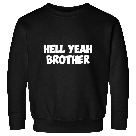 hell yeah brother Sweatshirts