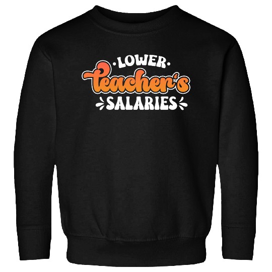 Lower Teacher Salaries Funny Teacher Powers Joke Sweatshirts
