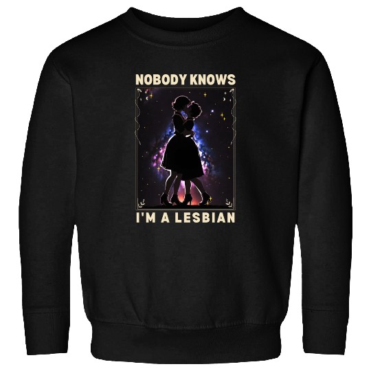 Nobody Knows I'm a Lesbian Couple Kissing LGBTQ Sweatshirts