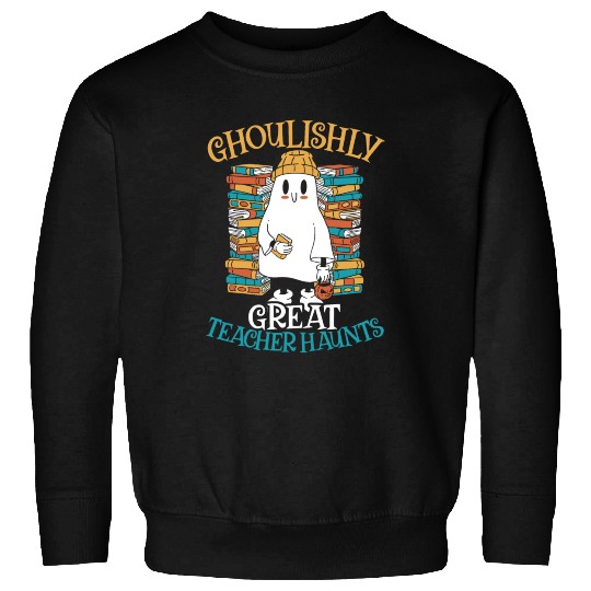 Ghoulishly Great Teacher Haunts Teacher Halloween Sweatshirts