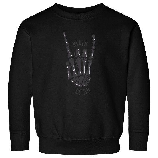 Never better skeleton Sweatshirts