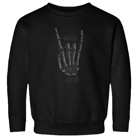 Never better skeleton Sweatshirts