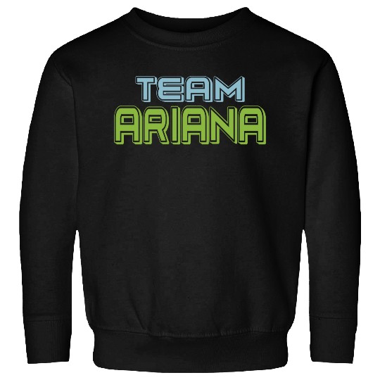 Show Support Be On Team Ariana Sweatshirts