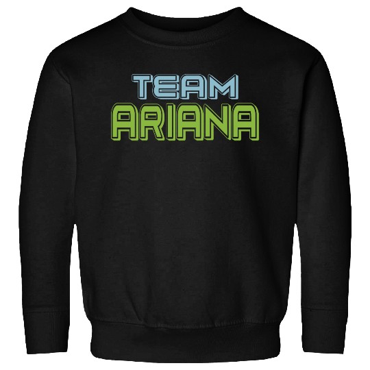 Show Support Be On Team Ariana Sweatshirts