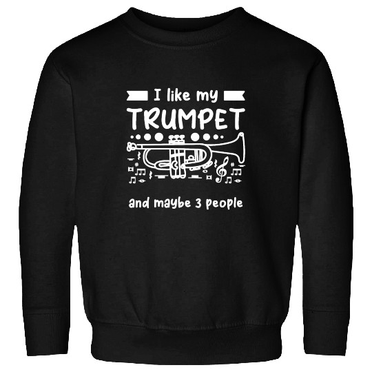 Trumpeters I like my trumpet and maybe 3 people Sweatshirts