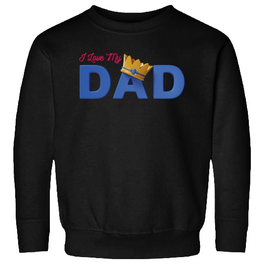 I Love My Dad Sweatshirts