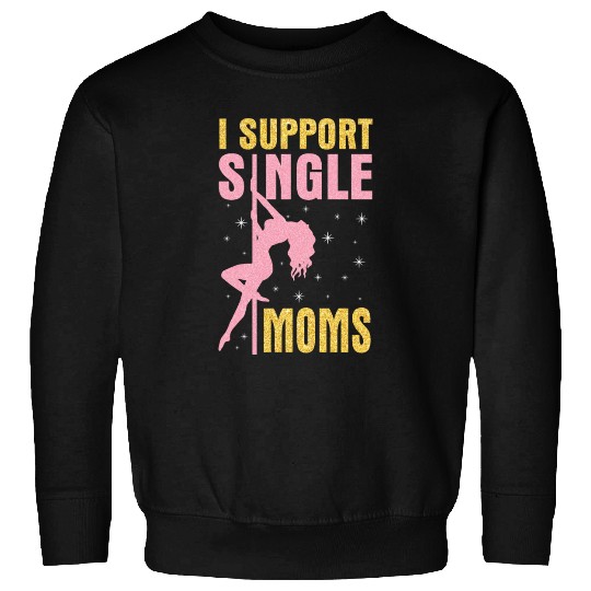 Dancing I Support Single Moms Happy To Me You Sweatshirts
