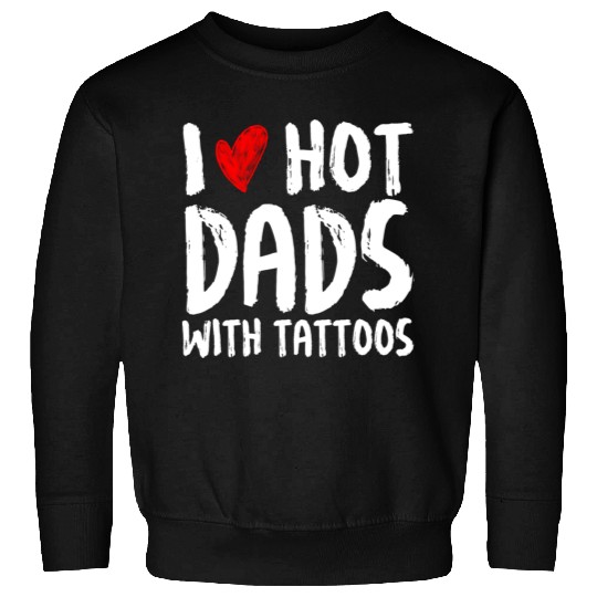 I Love Hot Dads With Tattoos Sweatshirts