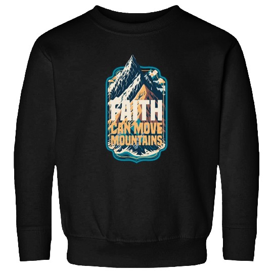 Faith Can Move Mountains with Mountain Sweatshirts