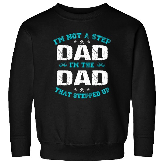I m Not A Stepdad I m The Dad The Stepped It Sweatshirts