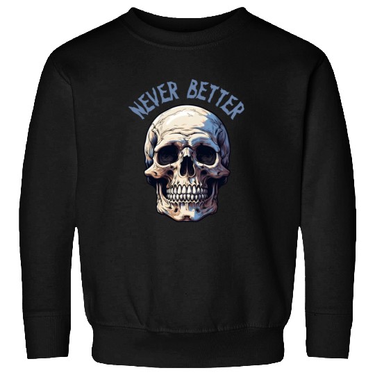 Never Better Skeleton Funny Halloween Skull Sweatshirts