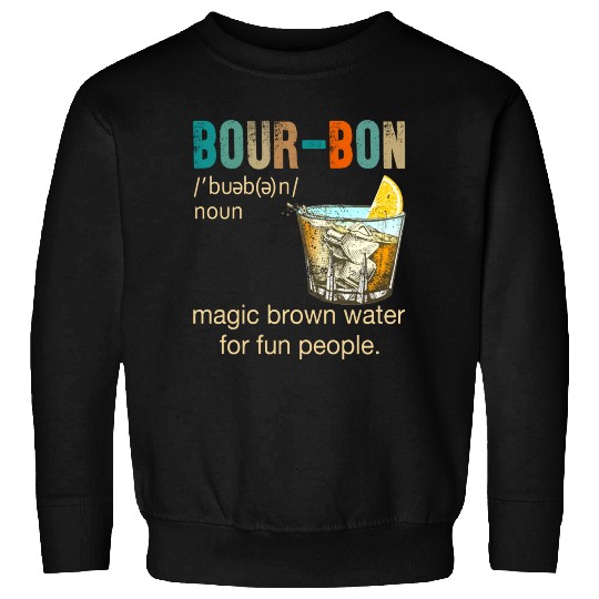 Bourbon Magic Brown Water For Fun People Sweatshirts