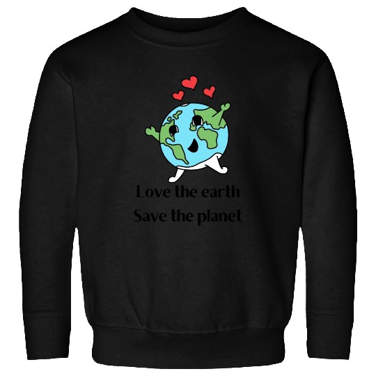 Love The Earth Save The Planet Sweatshirts
