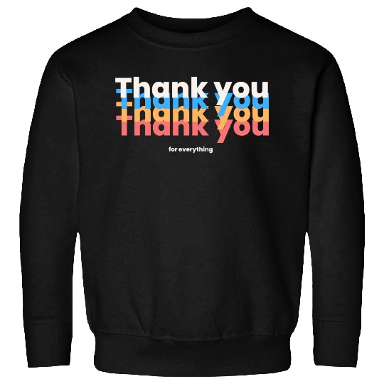 Thank You For Everything Sweatshirts