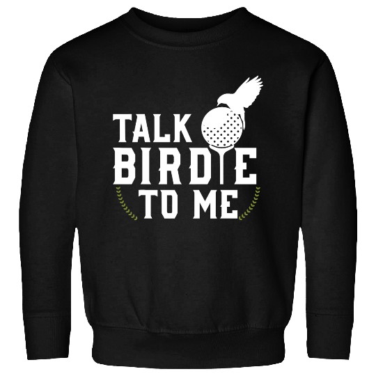 Talk Birdie To Me Cool Golf Inspired Sweatshirts T Shi