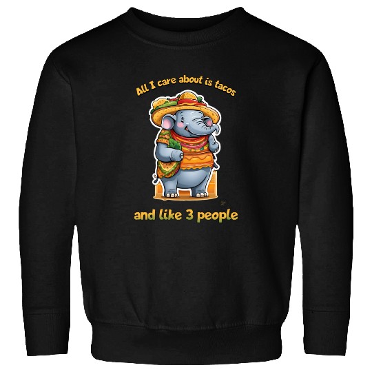 All I care about is tacos and like 3 people Funny Sweatshirts