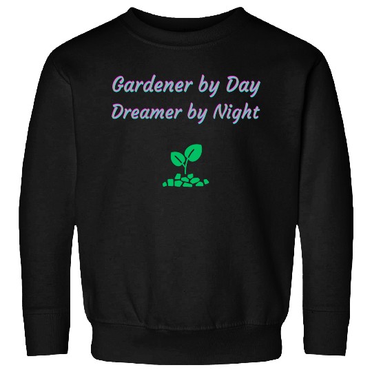 Gardener by Day Dreamer by Night Sweatshirts
