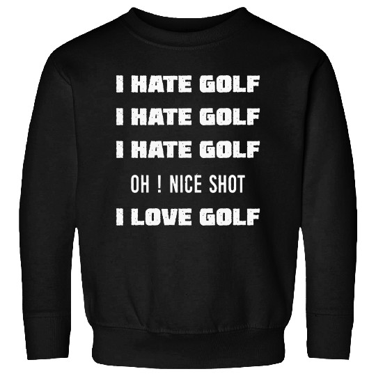 I Hate Golf I Love Golf Sweatshirts