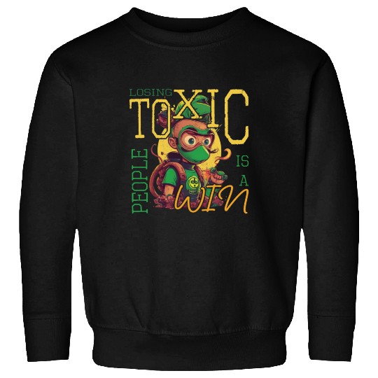 losing toxic people is a win Sweatshirts