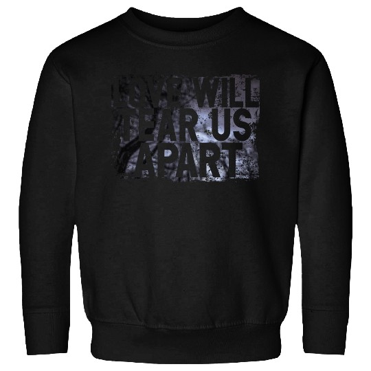 LOVE WILL TEAR US APART Sweatshirts