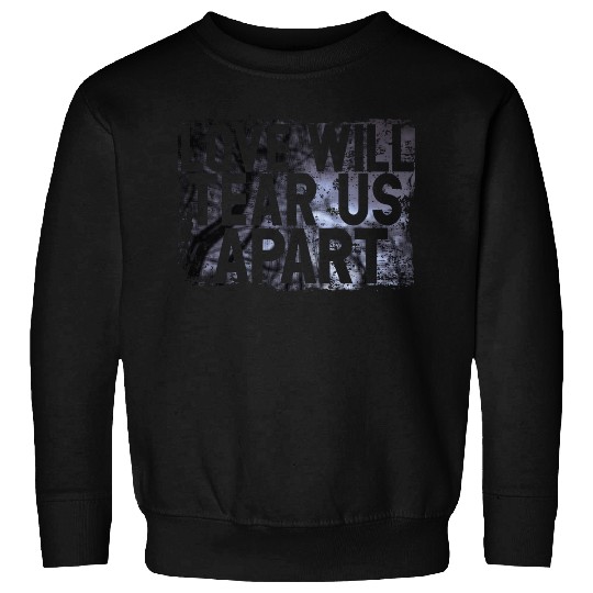 LOVE WILL TEAR US APART Sweatshirts
