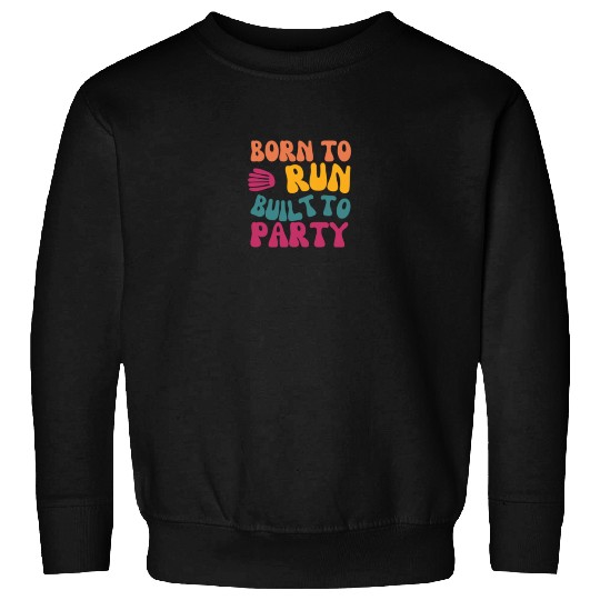 Birthday Gift For Her Born To Run Built To Party C Sweatshirts