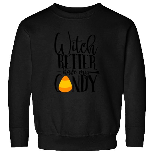 Witch Better Have My Candy Sweatshirts