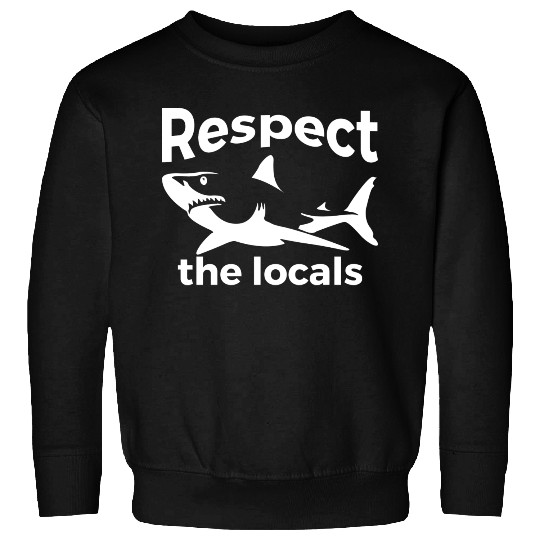 Respect The Locals Nature Joke Sweatshirts