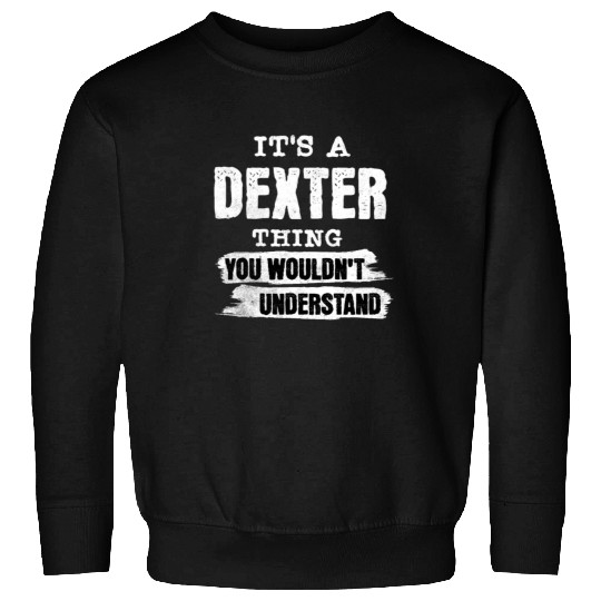 It's A Dexter Thing You Wouldn't Understand, First Sweatshirts