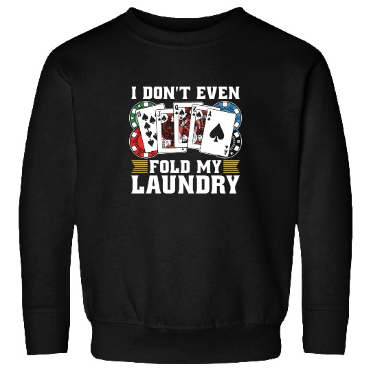 Classic Blackjack I Don't Even Fold My Card Game Sweatshirts