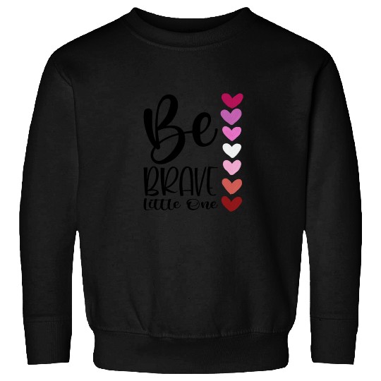 Baby and Infant Be Brave Sweatshirts