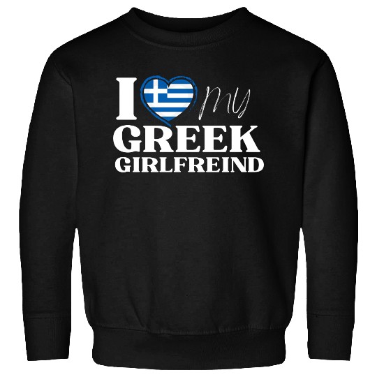 I Love My Greek Girlfriend Multi Nationality Sweatshirts