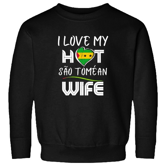 Funny I Love My Hot São Toméan Wife Husband Sweatshirts