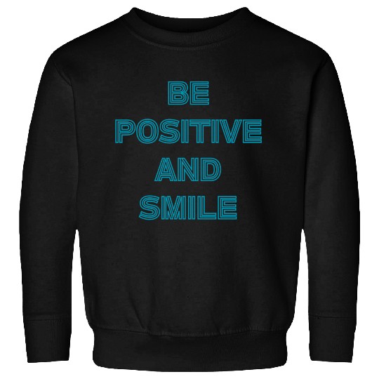 Be positive and smile Sweatshirts