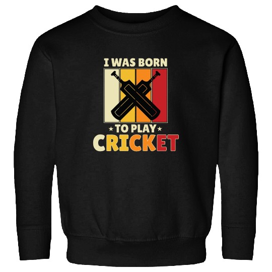 I Was Born To Play Cricket Sweatshirts