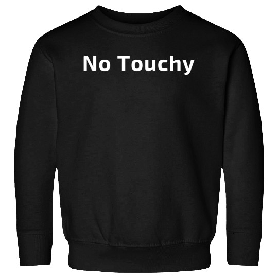 No touchy Sweatshirts