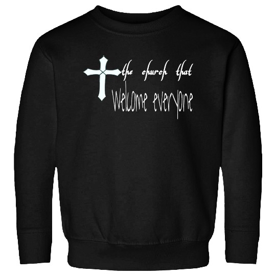 The church that welcome everyone Sweatshirts