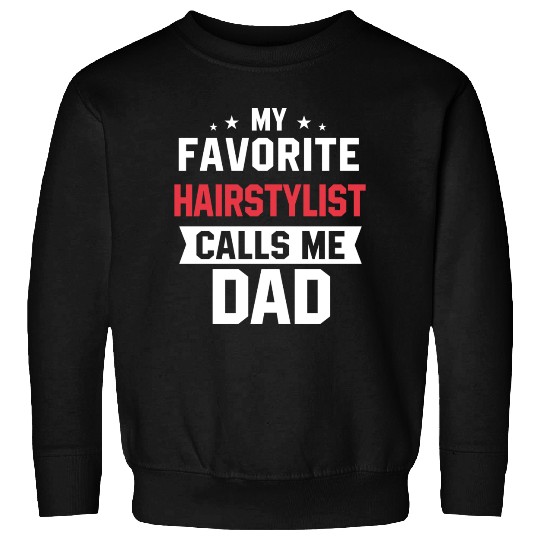 My Favorite Hairstylist Calls Me Dad Sweatshirts
