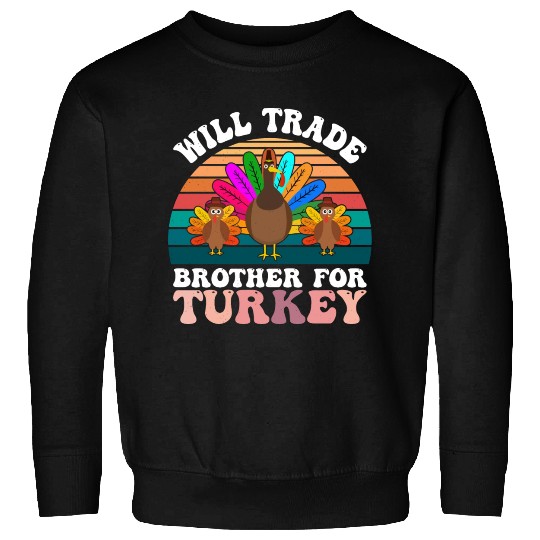 Will Trade Brother For Turkey Sweatshirts