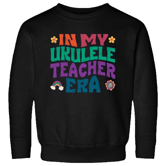 In my Ukulele teacher era Sweatshirts