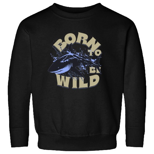 BORN TO BE WILD Sweatshirts