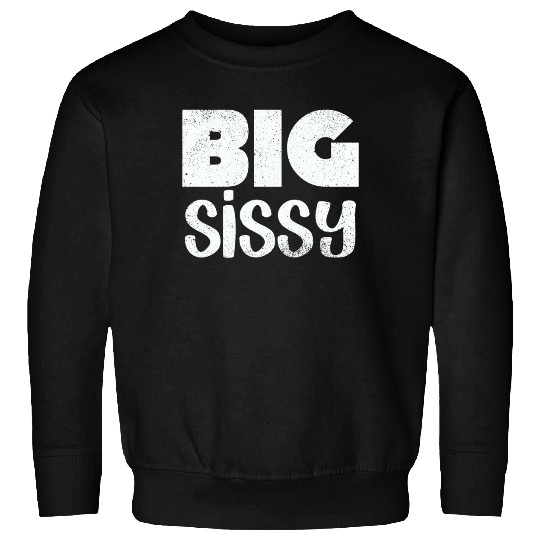 Big Sissy Sweatshirts