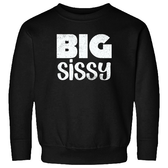 Big Sissy Sweatshirts