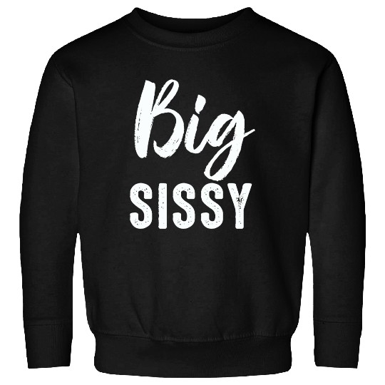 Big Sissy Sweatshirts