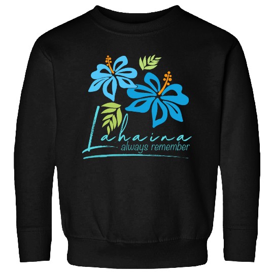 Hawaiian Hibiscus: Lahaina - Always Remember Sweatshirts