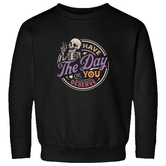 Have The Day You Deserve Peaceful Sign Sweatshirts