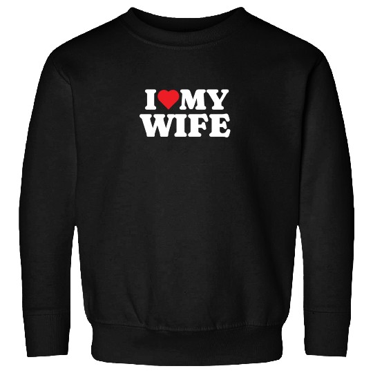 I Love My Wife Sweatshirts