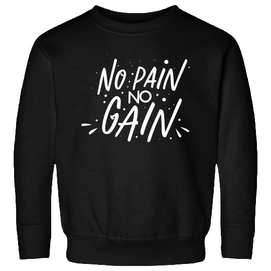 No Pain No Gain Sweatshirts