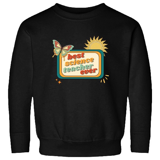 Teacher Appreciation, best science teacher ever Sweatshirts